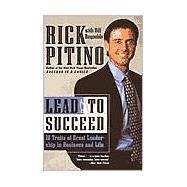 Lead to Succeed 10 Traits of Great Leadership in Business and Life by PITINO, RICK, 9780767903424