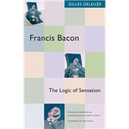 Francis Bacon : The Logic of Sensation by Deleuze, Gilles, 9780816643424