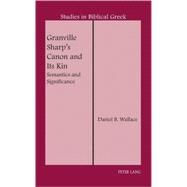 Granville Sharp's Canon and Its Kin : Semantics and Significance by Wallace, Daniel B., 9780820433424