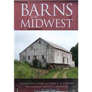 Barns of the Midwest by Noble, Allen G.; Wilhelm, Hubert G. H.; Anderson, Timothy G., 9780821423424