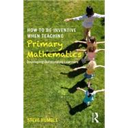 How to be Inventive When Teaching Primary Mathematics: Developing outstanding learners by Dr Maths Ltd; Steve Humble, 9781138843424