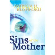 Sins of the Mother by Rushford, Patricia H., 9781582293424