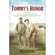Tommy's Honor : The Story of Old Tom Morris and Young Tom Morris, Golf's Founding Father and Son by Cook, Kevin (Author), 9781592403424