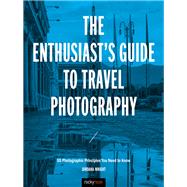 The Enthusiast's Guide to Travel Photography by Wright, Jordana, 9781681983424