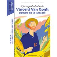 L'incroyable destin de Van Gogh, peintre de la lumire by SOPHIE BORDET - PETILLON; MATTHIEU MERON, 9791036313424