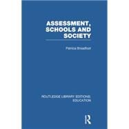 Assessment, Schools and Society by Broadfoot; Patricia, 9780415753425