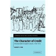 The Character of Credit: Personal Debt in English Culture, 1740–1914 by Margot C. Finn, 9780521823425