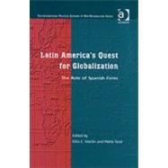 Latin America's Quest for Globalization: The Role of Spanish Firms by Martfn,FTlix E., 9780754643425
