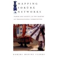 Mapping Yoruba Networks by Clarke, Kamari Maxine, 9780822333425