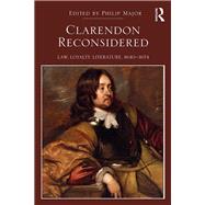 Clarendon Reconsidered: Law, Loyalty, Literature, 16401674 by Major; Philip, 9781138693425