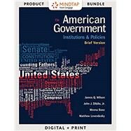 Bundle: American Government: Institutions and Policies, Brief Version, Loose-Leaf Version, 13th + MindTap Political Science, 1 term (6 months) Printed Access Card by Wilson, James; Dilulio, John; Bose, Meena; Levendusky, Matthew, 9781337753425