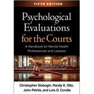 Psychological Evaluations for the Courts A Handbook for Mental Health Professionals and Lawyers by Slobogin, Christopher; Otto, Randy K.; Petrila, John; Condie, Lois O., 9781462563425
