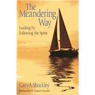 The Meandering Way Leading by Following the Spirit by Shockley, Gary A.; Standish, N. Graham, 9781566993425