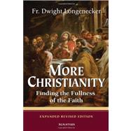 More Christianity Finding the Fullness of the Faith by Longenecker, Dwight, 9781586173425