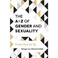 The A-z of Gender and Sexuality by Holleb, Morgan Lev Edward, 9781785923425