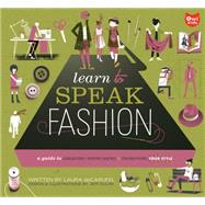 Learn to Speak Fashion A Guide to Creating, Showcasing, and Promoting Your Style by deCarufel, Laura; Kulak, Jeff, 9781926973425