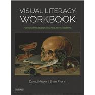 Visual Literacy Workbook For Graphic Design and Fine Art Students by Moyer, David; Flynn, Brian, 9780190853426