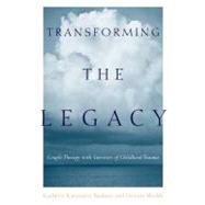 Transforming the Legacy: Couple Therapy With Survivors of Childhood Trauma by Basham, Kathryn Karusaitis, 9780231123426