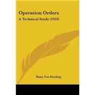 Operation Orders : A Technical Study (1910) by Kiesling, Hans Von, 9781104303426
