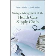 Strategic Management of the Health Care Supply Chain by Schneller, Eugene; Smeltzer, Larry R.; Burns, Lawton R., 9781118193426
