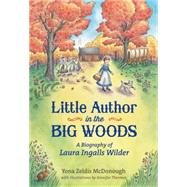 Little Author in the Big Woods A Biography of Laura Ingalls Wilder by McDonough, Yona Zeldis; Thermes, Jennifer, 9781250073426
