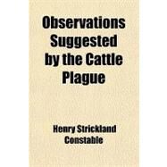 Observations Suggested by the Cattle Plague by Constable, Henry Strickland, 9781458833426