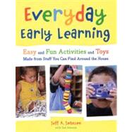 Everyday Early Learning : Easy and Fun Activities and Toys Made from Stuff You Can Find Around the House by Johnson, Jeff A., 9781933653426