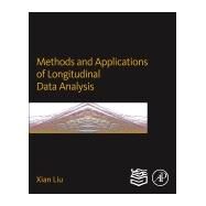 Methods and Applications of Longitudinal Data Analysis: Methods and Applications by Liu, Xian; Engel, Charles E., 9780128013427
