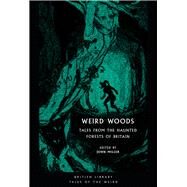Weird Woods Tales from the Haunted Forests of Britain by Miller, John, 9780712353427