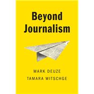 Beyond Journalism by Deuze, Mark; Witschge , Tamara, 9780745643427
