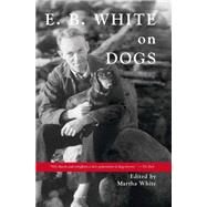 E.B. White on Dogs by White, Martha, 9780884483427