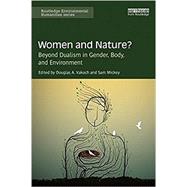 Women and Nature?: Beyond dualism in gender, body, and environment by Vakoch; Douglas A., 9781138053427