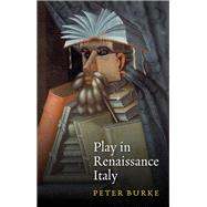 Play in Renaissance Italy by Burke, Peter, 9781509543427