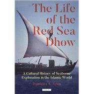The Life of the Red Sea Dhow by Agius, Dionisius A., 9781838603427
