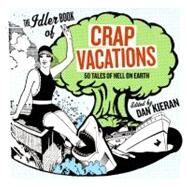 The Idler Book Of Crap Vacations by Kieran, Dan, 9780060833428