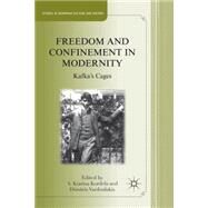Freedom and Confinement in Modernity Kafka's Cages by Kordela, A. Kiarina; Vardoulakis, Dimitris, 9780230113428
