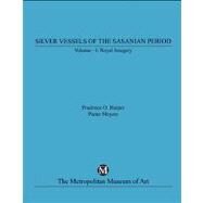 Silver Vessels of the Sasanian Period, Volume I, Royal Imagery by Prudence O. Harper and Pieter Meyers, 9780300193428