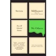We Others New & Selected Stories by MILLHAUSER, STEVEN, 9780307743428