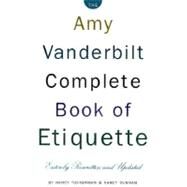 The Amy Vanderbilt Complete Book of Etiquette 50th Anniversay Edition by Tuckerman, Nancy; Dunnan, Nancy, 9780385413428