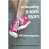 On Becoming a Teen Mom by Erdmans, Mary Patrice; Black, Timothy, 9780520283428