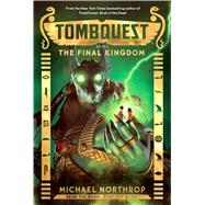 The Final Kingdom (TombQuest, Book 5) by Northrop, Michael, 9780545723428