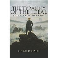 The Tyranny of the Ideal by Gaus, Gerald, 9780691183428