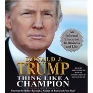 Think Like a Champion An Informal Education in Business and Life by McIver, Meredith; Sudduth, Skipp; Trump, Donald J., 9780743583428