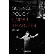 Science Policy Under Thatcher by Agar, Jon, 9781787353428