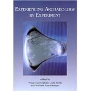 Experiencing Archaeology by Experiment: Proceedings of the Experimental Archaeology Conference, Exeter 2007 by Cunningham, Penny; Heeb, Julia; Paardekooper, Roeland, 9781842173428