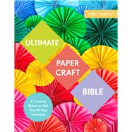 Ultimate Papercraft Bible A Complete Reference with Step-by-Step Techniques by Clayton, Marie, 9781911163428