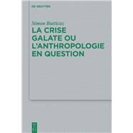 La Crise Galate Ou Lanthropologie En Question by Butticaz, Simon, 9783110573428