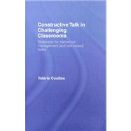 Constructive Talk in Challenging Classrooms: Strategies for Behaviour Management and Talk-Based Tasks by Coultas; Valerie, 9780415403429