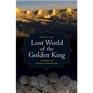 Lost World of the Golden King by Holt, Frank L., 9780520273429