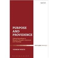 Purpose and Providence Taking Soundings in Western Thought, Literature and Theology by White, Vernon, 9780567663429